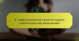 È meglio essere temuti o amati nel supporto e nell’istruzione sulla salute mentale?